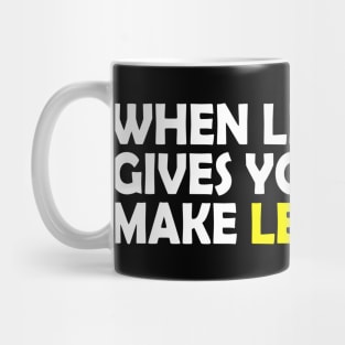 When life gives you lemon make lemonade, funny quote gift idea Mug